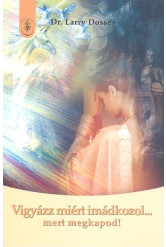 Vigyázz miért imádkozol ... mert megkapod!