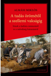 A tudás Örömétől a szellemi vakságig - Írások a kultúra mámoráról és a műveltség leárazásáról