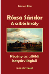 A csikóskirály - Rózsa Sándor 2. - Regény az alföldi betyárvilágból