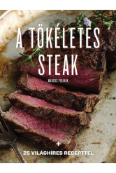 A tökéletes steak - 25 világhíres recepttel (új kiadás).