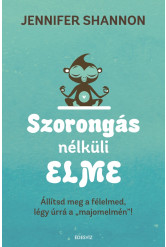 Szorongás nélküli elme - Állítsd meg a félelmed, légy úrrá a 