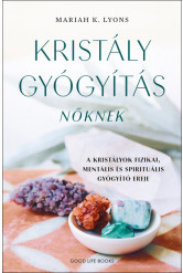 Kristálygyógyítás nőknek - A kristályok fizikai, mentális és spirituális gyógyító ereje