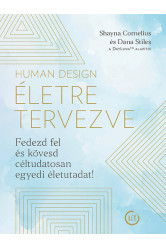 Human Design - Életre tervezve - Fedezd fel és kövesd céltudatosan egyedi életutadat!