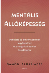 Mentális állóképesség - Útmutató az élet kihívásainak legyőzéséhez, és a negatív érzelmek feloldásához (e-könyv)