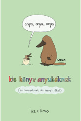 anya, anya, anya - kis könyv anyukáknak (és mindenkinek, aki szereti)