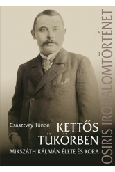 Kettős tükörben - Mikszáth Kálmán élete és kora