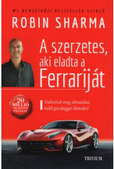 A szerzetes, aki eladta a Ferrariját - Valósítsd meg álmaidat, tedd gazdaggá az életedet! (új kiadás)