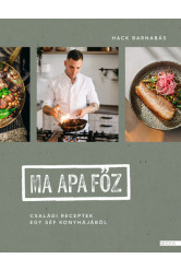 Ma apa főz - Családi receptek egy séf konyhájából