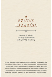 A szavak lázadása - Irodalom és politika Kazinczy börtönéveitől a Mozgó Világ- botrányig