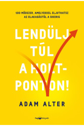 Lendülj túl a holtponton! - 100 módszer, amelyekkel eljuthatsz az elakadástól a sikerig