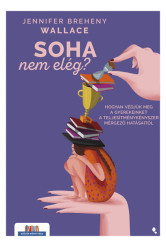 Soha nem elég - Hogyan védjük meg a gyerekeinket a teljesítménykényszer mérgező hatásaitól - Szülők könyvtára