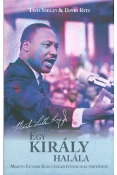 EGY KIRÁLY HALÁLA - MARTIN LUTHER KING UTOLSÓ ÉVÉNEK IGAZ TÖRTÉNETE