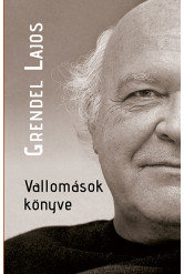Vallomások könyve - Beszélgetések Grendel Lajossal - Önéletrajzi töredékek