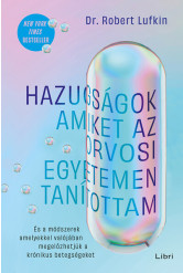 Hazugságok, amiket az orvosi egyetemen tanítottam - És a módszerek, amelyekkel valójában megelőzhetjük a krónikus betegségeket