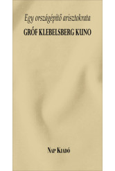 Egy országépítő arisztokrata - Gróf Klebelsberg Kuno - Különleges könyvek