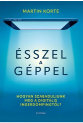 Ésszel a géppel - Hogyan szabaduljunk meg a digitális ingerdömpingtől?