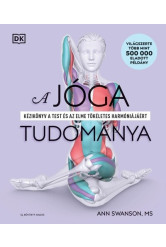A jóga tudománya - Kézikönyv a test és az elme tökéletes harmóniájáért (új, bővített kiadás)