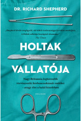 Holtak vallatója - Nagy-Britannia első számú törvényszéki kórboncnokának emlékei - avagy élet a halál közben (új kiadás)
