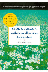 Azok a dolgok, amiket csak akkor látsz, ha lelassítasz - A nyugalom és a tudatosság lehetősége egy rohanó világban (új kiadás)