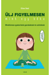 Ülj figyelmesen, mint egy béka! - Mindfulness-gyakorlatok gyerekeknek és szüleiknek (új kiadás)