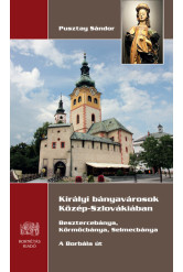 Királyi bányavárosok Közép-Szlovákiában - Besztercebánya, Körmöcbánya, Selmecbánya - A Borbála út