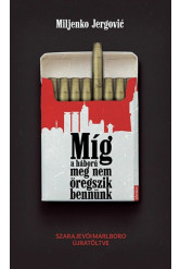 Míg a háború meg nem öregszik bennünk - Szarajevói Marlboro újratöltve
