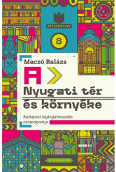 A Nyugati tér és környéke - Budapest legizgalmasabb csomópontja - Sétakönyvek 8.