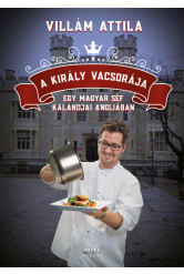 A király vacsorája - Egy magyar séf kalandjai Angliában