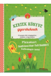 Kertek könyve gyerekeknek - 24 pompás ötlet virágágyáshoz, erkélyhez, virágcseréphez