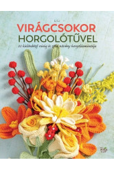 Virágcsokor horgolótűvel - 35 különböző virág és zöld növény horgolásmintája