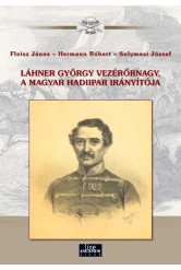 Láhner György vezérőrnagy, a magyar hadiipar irányítója