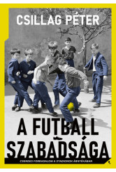 A futball szabadsága - Csendes forradalom a stadionok árnyékában