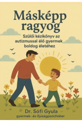 Másként ragyog - Szülői kézikönyv az autizmussal élő gyermek boldog életéhez